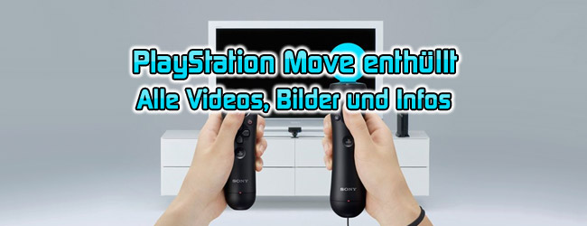 Sony enthüllt PlayStation Move - Alle Videos, Bilder und Infos