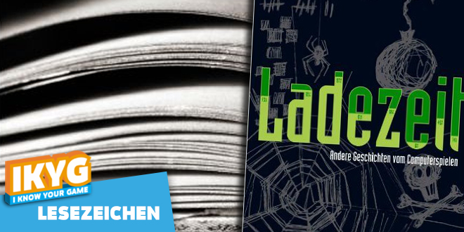 Lesezeichen – Ladezeit: Andere Geschichten vom Computerspielen