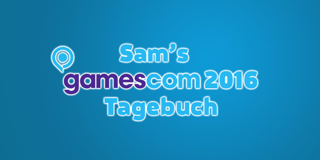 gamescom 2016-Tagebuch