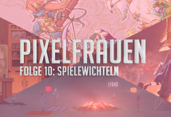 PIXELFRAUEN Folge 10: Spielewichteln