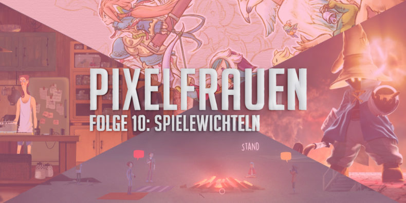PIXELFRAUEN Folge 10: Spielewichteln