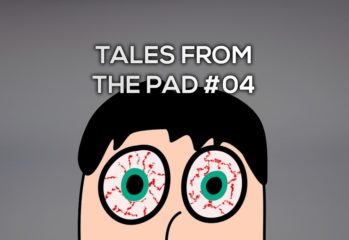 Tales from the Pad #04