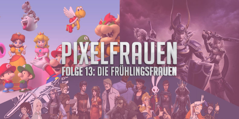 PIXELFRAUEN Folge 13: Die Frühlingsfrauen