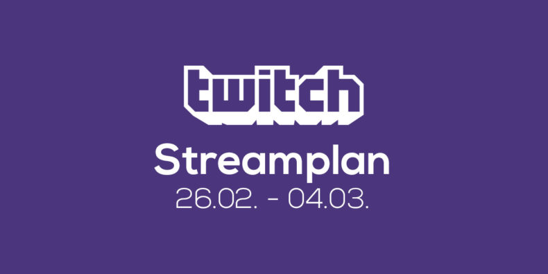 Streamplan der Woche – 26. Februar bis 04. März 2018