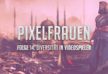 PIXELFRAUEN Folge 14: Diversität in Videospielen