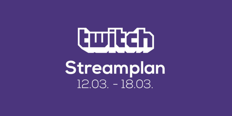 Streamplan der Woche – 12. bis 18. März 2018