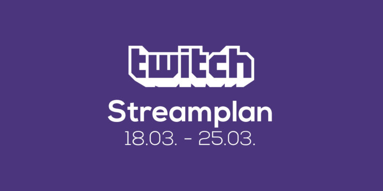 Streamplan der Woche – 19. bis 25. März 2018