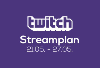 Streamplan der Woche – 21. bis 27. Mai 2018