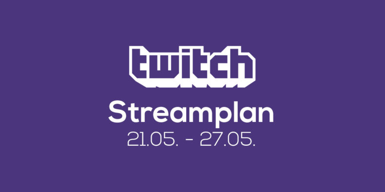 Streamplan der Woche – 21. bis 27. Mai 2018