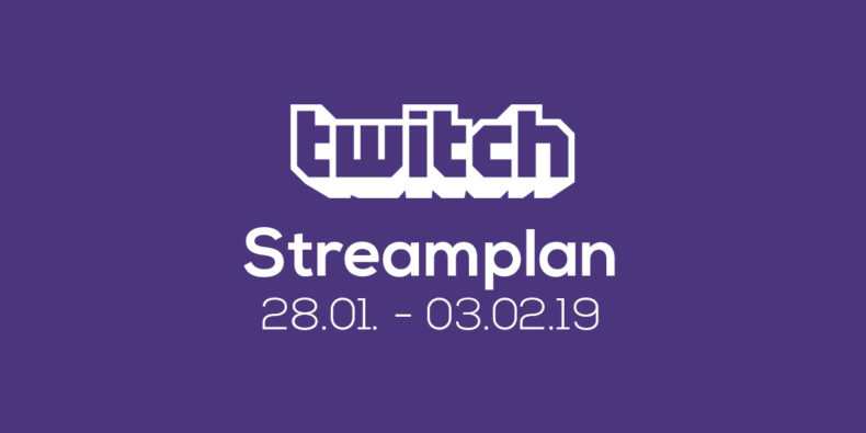 Streamplan der Woche – 28. Januar bis 03. Februar 2019