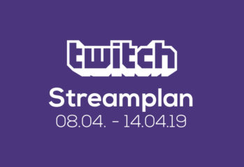 Streamplan der Woche – 08. bis 14. April 2019