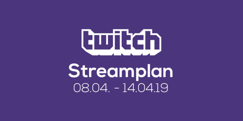 Streamplan der Woche – 08. bis 14. April 2019