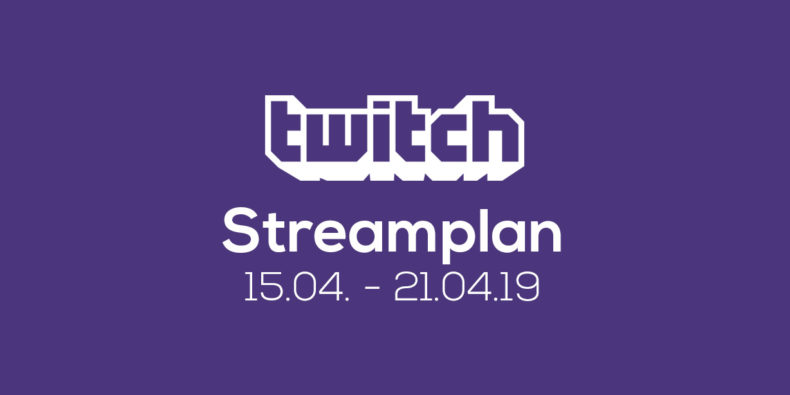 Streamplan der Woche – 15. bis 21. April 2019