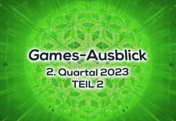 Games-Ausblick – 2. Quartal 2023 - Teil 2