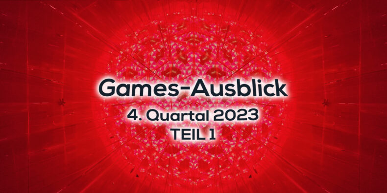 Games-Ausblick – 4. Quartal 2023 - Teil 1