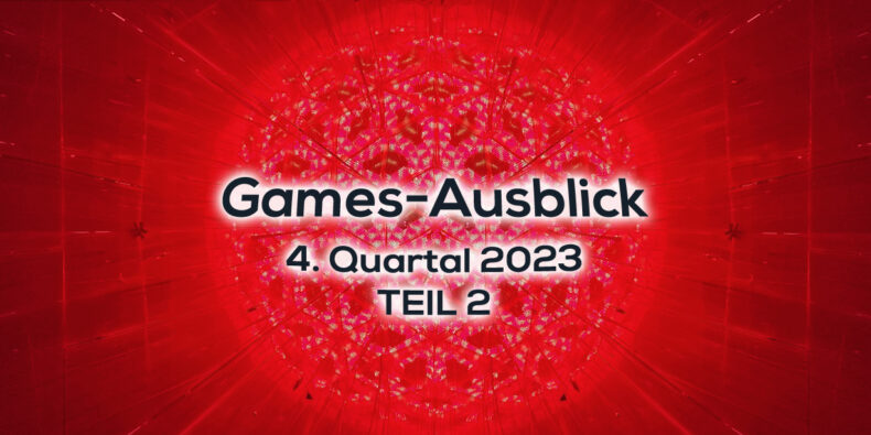 Games-Ausblick – 4. Quartal 2023 - Teil 2