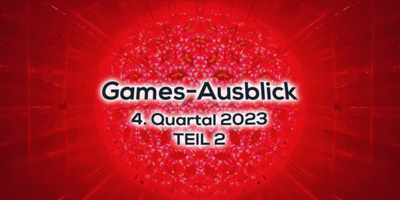 Games-Ausblick – 4. Quartal 2023 - Teil 2